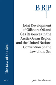 Joint Development of Offshore Oil and Gas Resources in the Arctic Ocean Region and the United Nations Convention on the Law of the Sea by John Abrahamson, 9789004380097