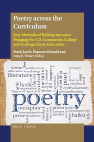 Poetry across the Curriculum (New Methods of Writing Intensive Pedagogy for U.S. Community College and Undergraduate Education) by Frank Jacob, Shannon Kincaid, Amy E. Traver, 9789004380653