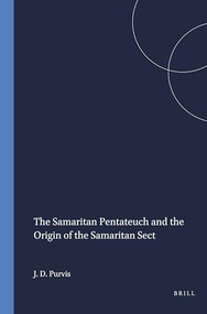 The Samaritan Pentateuch and the Origin of the Samaritan Sect by James D. Purvis, 9789004380691