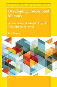 Developing Professional Memory (A Case Study of London English Teaching (1965-1975)) by Paul Tarpey, 9789004380721