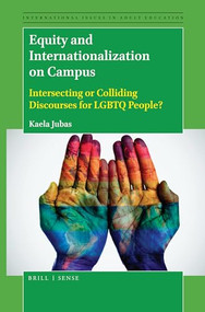 Equity and Internationalization on Campus (Intersecting or Colliding Discourses for LGBTQ People?) by Kaela Jubas, 9789004380899