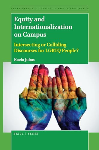Equity and Internationalization on Campus (Intersecting or Colliding Discourses for LGBTQ People?) by Kaela Jubas, 9789004380899