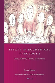 Essays in Ecumenical Theology I (Aims, Methods, Themes, and Contexts) by Ivana Noble, 9789004381087