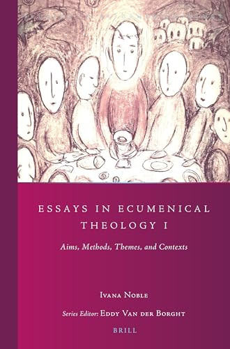 Essays in Ecumenical Theology I (Aims, Methods, Themes, and Contexts) by Ivana Noble, 9789004381087