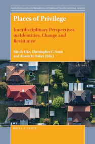Places of Privilege (Interdisciplinary Perspectives on Identities, Change and Resistance) by Nicole Oke, Christopher Sonn, Alison Baker, 9789004381384