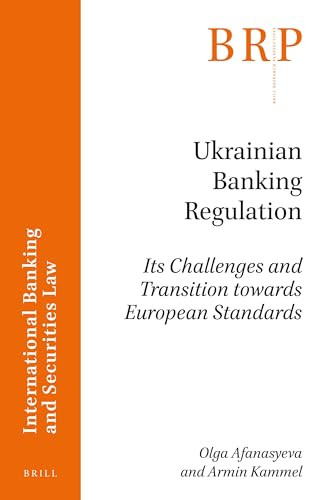 Ukrainian Banking Regulation (Its Challenges and Transition towards European Standards) by Olga Afanasyeva, Armin Kammel, 9789004381414