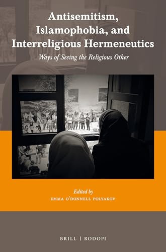 Antisemitism, Islamophobia, and Interreligious Hermeneutics (Ways of Seeing the Religious Other) by Emma O'Donnell Polyakov, 9789004381667