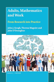 Adults, Mathematics and Work (From Research into Practice) by John J. Keogh, Theresa Maguire, John O'Donoghue, 9789004381742