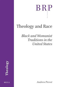 Theology and Race (Black and Womanist Traditions in the United States) by Andrew Prevot, 9789004382558