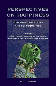 Perspectives on Happiness (Concepts, Conditions and Consequences) by Søren Harnow Klausen, Bryon Martin, Mustafa Cihan Camci, Sarah Bushey, 9789004382916
