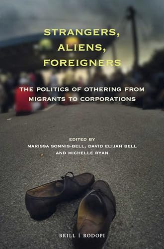 Strangers, Aliens, Foreigners (The Politics of Othering from Migrants to Corporations) by Marissa Sonnis-Bell, David E. Bell, Michelle Ryan, 9789004383104
