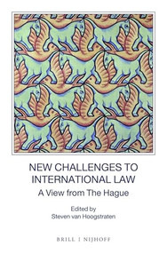New Challenges to International Law (A View from The Hague) by Steven van Hoogstraten, 9789004384286