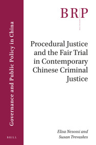 Procedural Justice and the Fair Trial in Contemporary Chinese Criminal Justice by Elisa Nesossi, Susan Trevaskes, 9789004386372