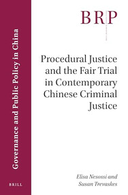 Procedural Justice and the Fair Trial in Contemporary Chinese Criminal Justice by Elisa Nesossi, Susan Trevaskes, 9789004386372