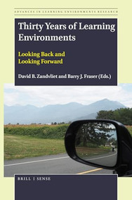 Thirty Years of Learning Environments (Looking Back and Looking Forward) by David B. Zandvliet, Barry Fraser, 9789004387690