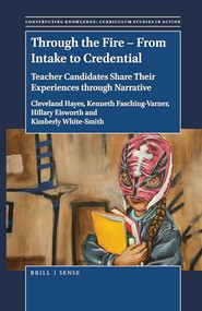 Through the Fire - From Intake to Credential (Teacher Candidates Share Their Experiences through Narrative) by Cleveland Hayes, Kenneth J. Fasching-Varner, Hillary B. Eisworth, Kimberly White-Smith, 9789004388161