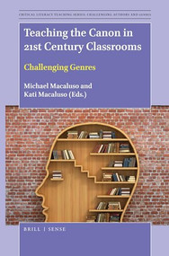 Teaching the Canon in 21st Century Classrooms (Challenging Genres) by Michael Macaluso, Kati Macaluso, 9789004389298