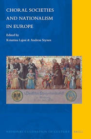Choral Societies and Nationalism in Europe by Krisztina Lajosi, Andreas Stynen, 9789004389601