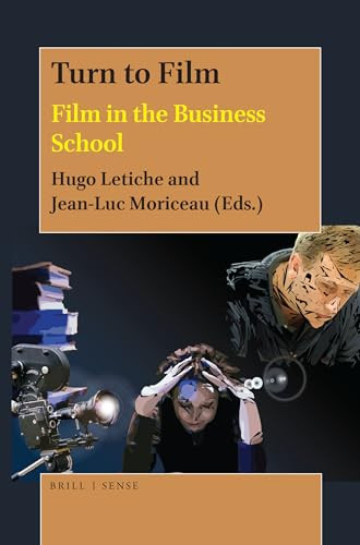Turn to Film (Film in the Business School) by Hugo Letiche, Jean-Luc Moriceau, 9789004390102