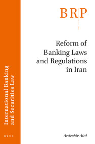 Reform of Banking Laws and Regulations in Iran by Ardeshir Atai, 9789004390553