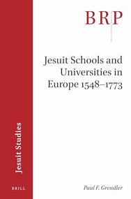 Jesuit Schools and Universities in Europe, 1548-1773 (Brill's Research Perspectives in Jesuit Studies) by Paul F. Grendler, 9789004391116