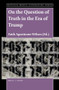 On the Question of Truth in the Era of Trump by Faith Agostinone-Wilson, 9789004431591