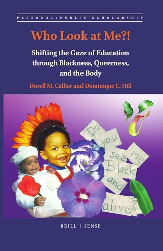Who Look at Me?! (Shifting the Gaze of Education through Blackness, Queerness, and the Body) by Durell M. Callier, Dominique C. Hill, 9789004392229