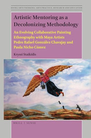 Artistic Mentoring as a Decolonizing Methodology by Kryssi Staikidis, 9789004392823