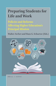 Preparing Students for Life and Work (Policies and Reforms Affecting Higher Education's Principal Mission) by Walter Archer, Hans G. Schuetze, 9789004393059