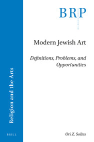 Modern Jewish Art (Definitions, Problems, and Opportunities) by Ori Soltes, 9789004393233
