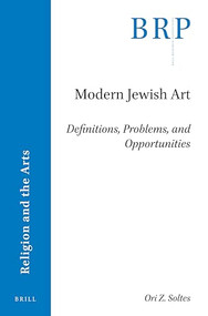Modern Jewish Art (Definitions, Problems, and Opportunities) by Ori Soltes, 9789004393233