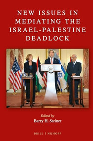New Issues in Mediating the Israel-Palestine Deadlock by Barry Steiner, 9789004393288