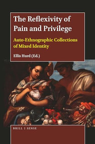 The Reflexivity of Pain and Privilege (Auto-Ethnographic Collections of Mixed Identity) by Ellis Hurd, 9789004393790