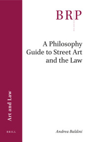 A Philosophy Guide to Street Art and the Law by Andrea Baldini, 9789004394032