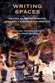 Writing Spaces (Writing as Transformative, Scholarly and Creative Practice) by Esthir Lemi, Ekaterina Midgette, Jessica Seymour, 9789004394308