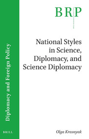 National Styles in Science, Diplomacy, and Science Diplomacy (A Case Study of the United Nations Security Council P5 Countries) by Olga Krasnyak, 9789004394438