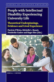 People with Intellectual Disability Experiencing University Life (Theoretical Underpinnings, Evidence and Lived Experience) by Patricia O'Brien, Michelle L. Bonati, Friederike Gadow, Roger Slee, 9789004394544