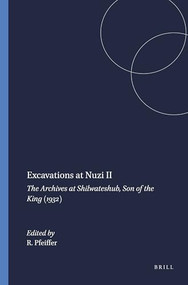 Excavations at Nuzi II (The Archives at Shilwateshub, Son of the King (1932)) by R.H. Pfeiffer, 9789004394636