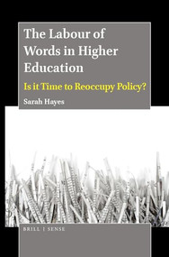 The Labour of Words in Higher Education (Is it Time to Reoccupy Policy?) by Sarah Hayes, 9789004395367