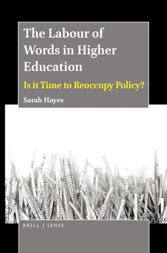 The Labour of Words in Higher Education (Is it Time to Reoccupy Policy?) by Sarah Hayes, 9789004395367
