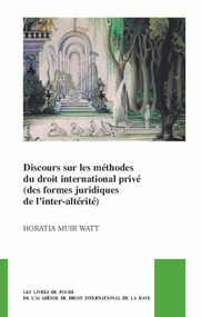 Discours sur les méthodes du droit international privé (des formes juridiques de l'inter-altérité) (French Edition) by Horatia Muir Watt, 9789004395589