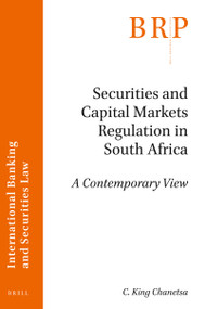 Securities and Capital Markets Regulation in South Africa (A Contemporary View) by C. King Chanetsa, 9789004395886