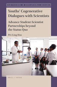 Youths' Cogenerative Dialogues with Scientists (Advance Student-Scientist Partnerships beyond the Status Quo) by Pei-Ling Hsu, 9789004436831