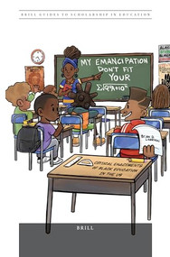 “My Emancipation Don't Fit Your Equation”: Critical Enactments of Black Education in the US by Brian Lozenski, 9789004396333