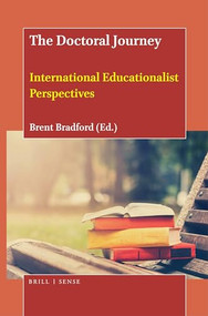 The Doctoral Journey (International Educationalist Perspectives) by Brent Bradford, 9789004443815