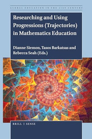 Researching and Using Progressions (Trajectories) in Mathematics Education by Dianne Siemon, Tasos Barkatsas, Rebecca Seah, 9789004396432