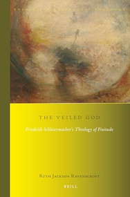 The Veiled God (Friedrich Schleiermacher's Theology of Finitude) by Ruth Jackson Ravenscroft, 9789004397811