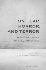 On Fear, Horror, and Terror: Giving Utterance to the Unutterable by Pedro Querido, María Ibáñez-Rodríguez, 9789004397989