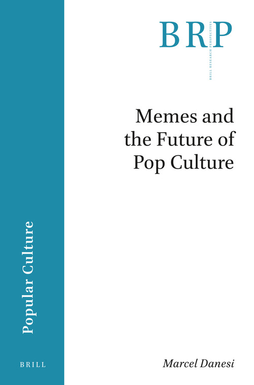 Memes and the Future of Pop Culture by Marcel Danesi, 9789004398283