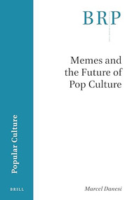 Memes and the Future of Pop Culture by Marcel Danesi, 9789004398283